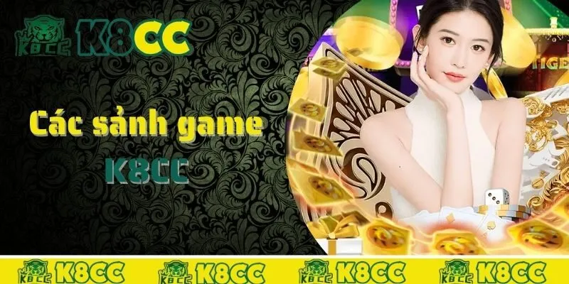 Top các sảnh game hấp dẫn chỉ có tại K8CC